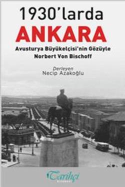 1930'larda Ankara: Avusturya Büyükelçisi'nin Gözüyle - Norbert Von Bischoff