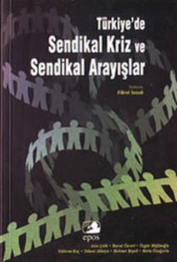 Türkiye’de Sendikal Kriz ve Sendikal Arayışlar