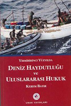 Yirmibirinci Yüzyılda Deniz Haydutluğu ve Uluslararası Hukuk