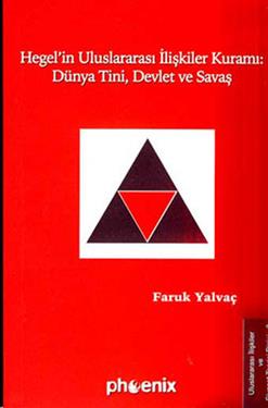 Hegel’in Uluslararası İlişkiler Kuramı: Dünya Tini, Devlet ve Savaş