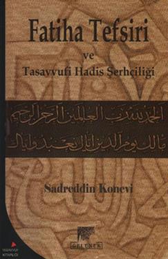 Sadreddin Konevi'nin Fatiha Tefsiri ve Tasavvufi Hadis Şerhçiliği