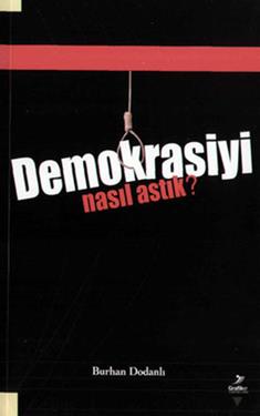 Demokrasiyi Nasıl Astık?