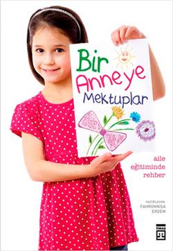 Bir Anneye Mektuplar - Aile Eğitiminde Rehber