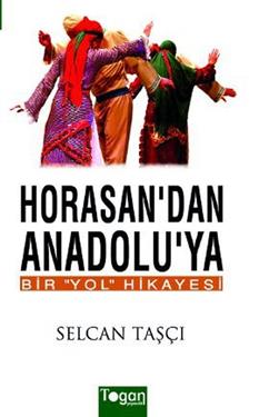 Horasan’dan Anadolu’ya Bir Yol Hikayesi