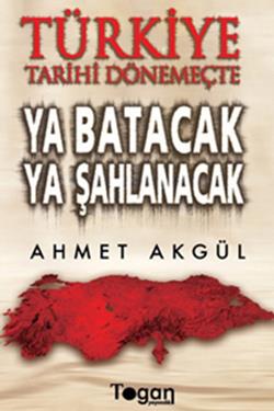 Türkiye Tarihi Dönemeçte Ya Batacak Ya Şahlanacak