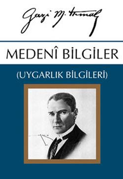 Medeni Bilgiler (Uygarlık Bilgileri) Gazi Mustafa Kemal