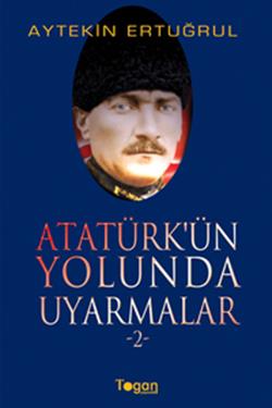 Atatürk’ün Yolunda Uyarmalar 2