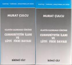 Hilafetin Kaldırılması Sürecinde Cumhuriyetin İlanı ve Lütfi Fikri Davası Cilt: 1-2