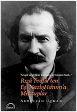 Rıza Tevfik’ten Eşi Nazlı Hanım’a Mektuplar