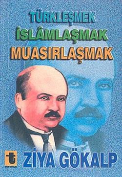 Türkleşmek, İslamlaşmak, Muasırlaşmak