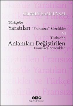 Türkçe’de Yaratılan Fransızca Sözcükler ve Türkçe’de Anlamları Değiştirilen Fransızca Sözcükler