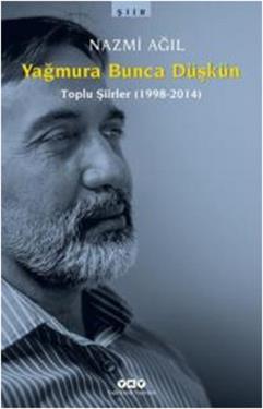 Yağmura Bunca Düşkün (Toplu Şiirler 1998-2014)