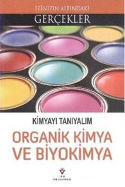 Elinizin Altındaki Gerçekler - Kimyayı Tanıyalım - Organik Kimya ve Biyokimya