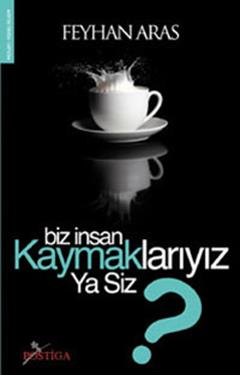 Biz İnsan Kaymaklarıyız Ya Siz?