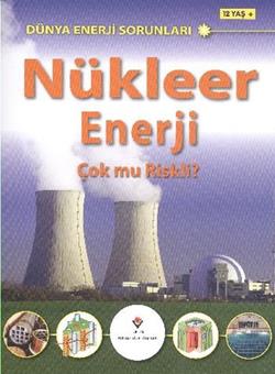 Dünya Enerji Sorunları: Nükleer Enerji Çok Mu Riskli?