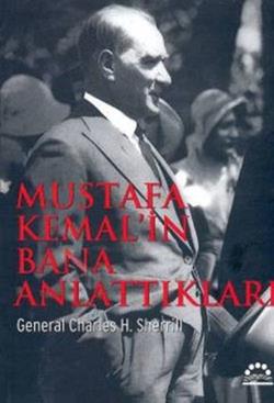 Mustafa Kemal’in Bana Anlattıkları