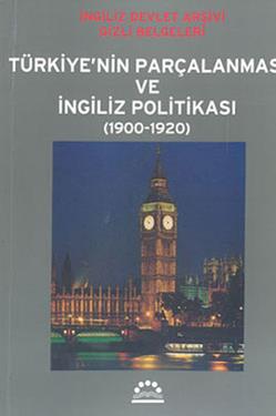 Türkiye’nin Parçalanması ve İngiliz Politikası 1900-1920