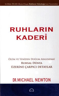 Ruhların Kaderi - Ölüm ve Yeniden Doğum Arasındaki Ruhsal Dünya Üzerine Çarpıcı Detaylar