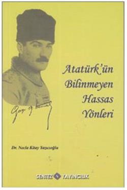 Atatürk’ün Bilinmeyen Hassas Yönleri