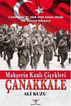 Mahşerin Kanlı Çiçekleri - Çanakkale