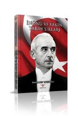 İsmet İnönü ve Yakın Tarih Sırları