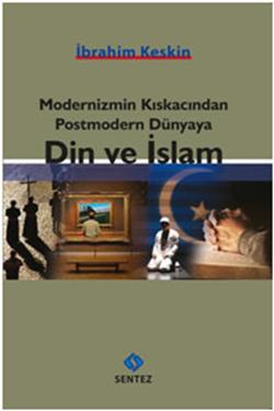 Modernizmin Kıskacından Postmodern Dünyaya Din ve İslam