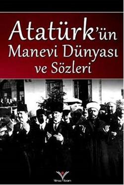 Atatürk'ün Manevi Dünyası ve Sözleri