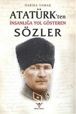 Atatürk'ten İnsanlığa Yol Gösteren Sözler