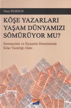 Köşe Yazarları Yaşam Dünyamızı Sömürüyor Mu?