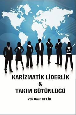 Karizmatik Liderlik Takım Bütünlüğü