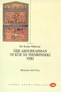 Bir Kadın Müfessir Aişe Abdurrahman ve Kur’an Tefsirindeki Yeri