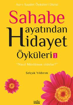 Sahabe Hayatından Hidayet Öyküleri - 1