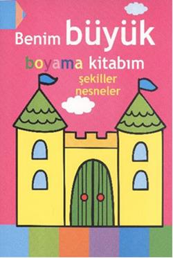 Benim Büyük Boyama Kitabım - Şekiller Nesneler