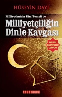 Milliyetimizin Dini Temeli ve Milliyetçiliğin Dinle Kavgası