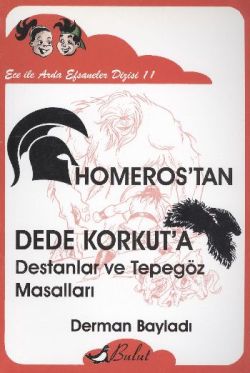 Ece ile Arda - Homeros’tan Dede Korkut’a Destanlar ve Tepegöz Masalları