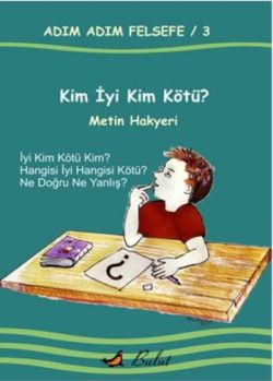 Adım Adım Felsefe / 3 Kim İyi Kim Kötü?