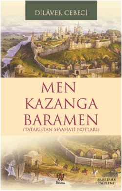 Men Kazanga Baramen (Tataristan Seyahatı  Notları)