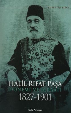 Halil Rıfat Paşa Dönemi ve İcraatı 1827-1901