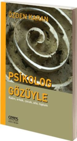 Psikolog Gözüyle: Kadın, Erkek, Çocuk, Aile, Toplum