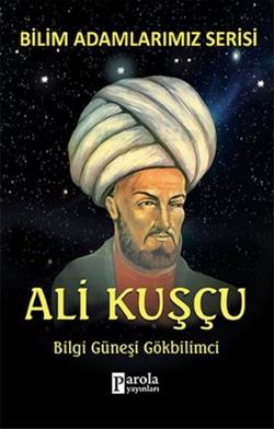 Bilim Adamlarımız Serisi - Ali Kuşçu / Bilgi Güneşi Gökbilimci