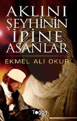 Aklını Şeyhinin İpine Asanlar