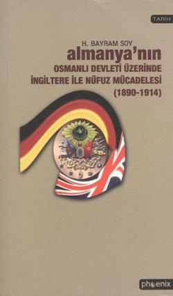 Almanya’nın Osmanlı Devleti Üzerinde İngiltere ile Nüfuz Mücadelesi (1890-1914)