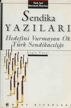 Sendika Yazıları Hedefini Vurmayan Ok Türk Sendikacılığı Türk İşçi Hareketi Üzerine