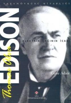 Thomas Alva Edison - Elektrik Çağının İcadı