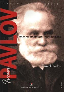 Ivan Pavlov - Hayvan Makinesini Araştırırken