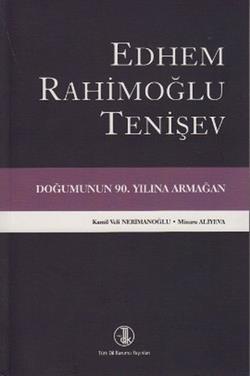 Edhem Rahimoğlu Tenişev Doğumunun 90. Yılına Armağan