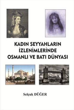 Kadın Seyyahların İzlenimlerinde Osmanlı ve Batı Dünyası