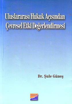 Uluslararası Hukuk Açısından Çevresel Etki Değerlendirmesi