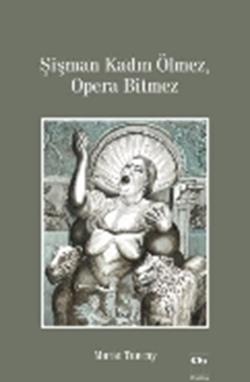 Şişman Kadın Ölmez, Opera Bitmez