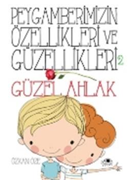 Peygamberimizin Özellikleri ve Güzellikleri 2 : Güzel Ahlak